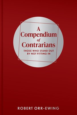 Compendium of Contrarians: Those Who Stand Out by Not Fitting in (Orr-Ewing Robert)(Pevná vazba)