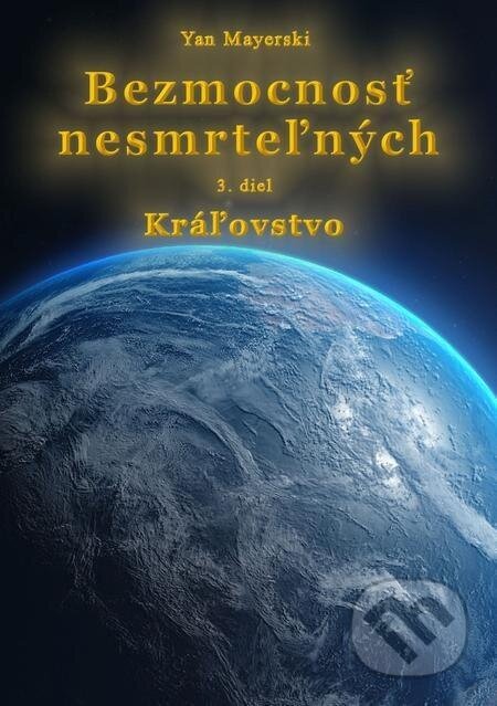 Bezmocnosť nesmrteľných - Kráľovstvo - Yan Mayerski