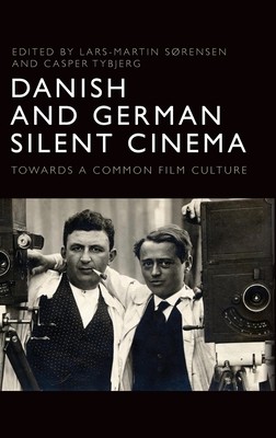 Danish and German Silent Cinema: Towards a Common Film Culture (Srensen Lars-Martin)(Pevná vazba)