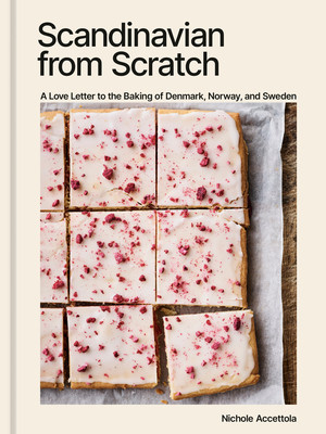Scandinavian from Scratch: A Love Letter to the Baking of Denmark, Norway, and Sweden [A Baking Book] (Accettola Nichole)(Pevná vazba)