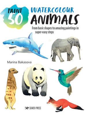 Paint 50: Watercolour Animals: From Basic Shapes to Amazing Paintings in Super-Easy Steps (Bakasova Marina)(Paperback)