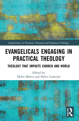 Evangelicals Engaging in Practical Theology: Theology That Impacts Church and World (Morris Helen)(Paperback)