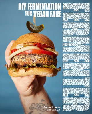 Fermenter: DIY Fermentation for Vegan Fare, Including Recipes for Krauts, Pickles, Koji, Tempeh, Nut- & Seed-Based Cheeses, Ferme (Adams Aaron)(Paperback)