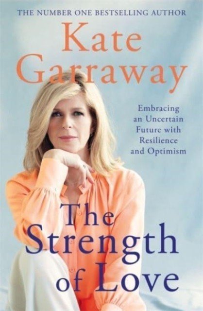 Strength of Love - Embracing an Uncertain Future with Resilience and Optimism (Garraway Kate)(Pevná vazba)