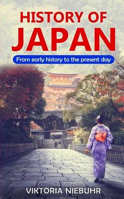 History of Japan: From early history to the present day (Niebuhr Viktoria)(Paperback)