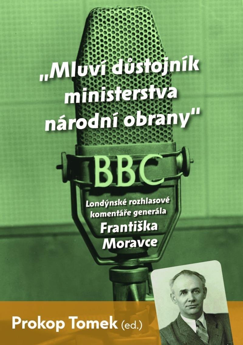 Mluví důstojník ministerstva národní obrany - Londýnské rozhlasové komentáře Františka Moravce - Prokop Tomek