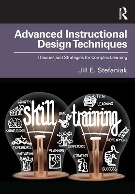 Advanced Instructional Design Techniques: Theories and Strategies for Complex Learning (Stefaniak Jill E.)(Paperback)