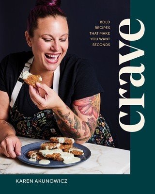 Crave: Bold Recipes That Make You Want Seconds (Akunowicz Karen)(Pevná vazba)
