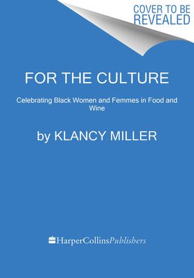 For the Culture: Phenomenal Black Women and Femmes in Food: Interviews, Inspiration, and Recipes (Miller Klancy)(Pevná vazba)
