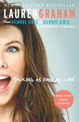 Talking as Fast as I Can: From Gilmore Girls to Gilmore Girls (and Everything in Between) (Graham Lauren)(Paperback)