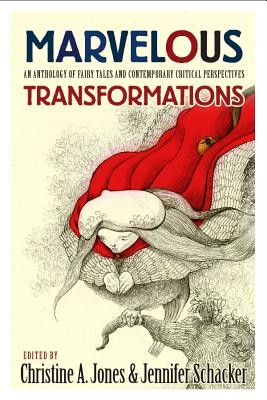 Marvelous Transformations: An Anthology of Fairy Tales and Contemporary Critical Perspectives (Jones Christine A.)(Paperback)