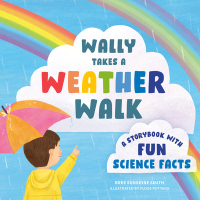 Wally Takes a Weather Walk: A Storybook with Fun Science Facts (Smith Bree Sunshine)(Board Books)