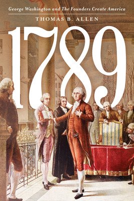 1789: George Washington and the Founders Create America (Allen Thomas B.)(Pevná vazba)