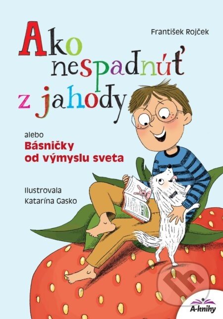 Ako nespadnúť z jahody alebo Básničky od výmyslu sveta - František Rojček, Katarína Gasko (ilustrátor)