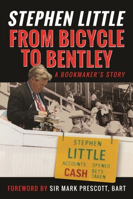 From Bicycle to Bentley, A Bookmaker's Story - by Stephen Little (Mackeson Rupert)(Pevná vazba)