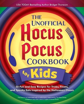 The Unofficial Hocus Pocus Cookbook for Kids: 50 Fun and Easy Recipes for Tricks, Treats, and Spooky Eats Inspired by the Halloween Classic (Thoreson Bridget)(Pevná vazba)