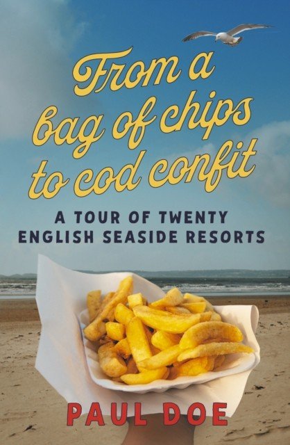 From a bag of chips to cod confit - a tour of twenty English seaside resorts (Doe Paul)(Paperback / softback)