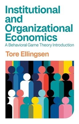 Institutional and Organizational Economics: A Behavioral Game Theory Introduction (Ellingsen Tore)(Paperback)