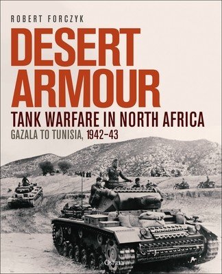Desert Armour: Tank Warfare in North Africa: Gazala to Tunisia, 1942-43 (Forczyk Robert)(Pevná vazba)
