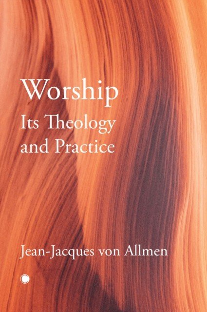 Worship, Its Theology and Practice (Von Allmen Jean-Jacques)(Paperback)
