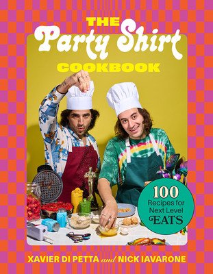The Party Shirt Cookbook: 100 Recipes for Next-Level Eats (Di Petta Xavier)(Pevná vazba)