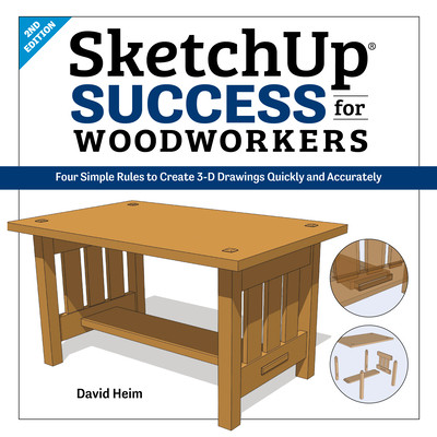 Sketchup Success for Woodworkers: Four Simple Rules to Create 3D Drawings Quickly and Accurately (Heim David)(Paperback)