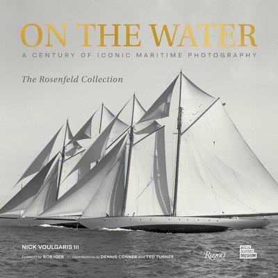On the Water: A Century of Iconic Maritime Photography from the Rosenfeld Collection (Voulgaris Nick)(Pevná vazba)