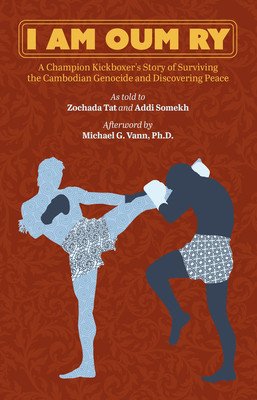 I Am Oum Ry: A Champion Kickboxer's Story of Surviving the Cambodian Genocide and Discovering Peace (Ry Oum)(Paperback)