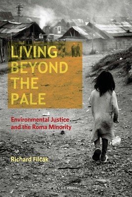 Living Beyond the Pale: Environmental Justice and the Roma Minority (Filck Richard)(Paperback)