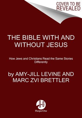 The Bible with and Without Jesus: How Jews and Christians Read the Same Stories Differently (Levine Amy-Jill)(Paperback)