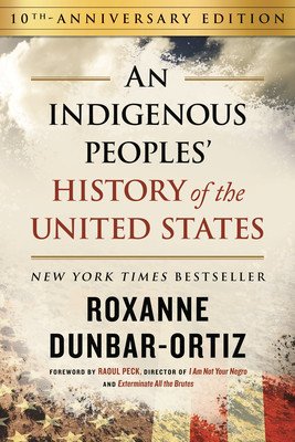 An Indigenous Peoples' History of the United States (10th Anniversary Edition) (Dunbar-Ortiz Roxanne)(Pevná vazba)