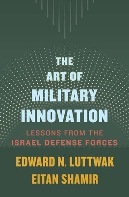 The Art of Military Innovation: Lessons from the Israel Defense Forces (Luttwak Edward N.)(Pevná vazba)