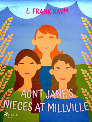 Aunt Jane's Nieces at Millville - Lyman Frank Baum - e-kniha