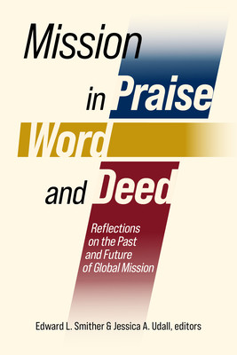 Mission in Praise, Word, and Deed: Reflections on the Past and Future of Global Mission (Smither Edward L.)(Paperback)