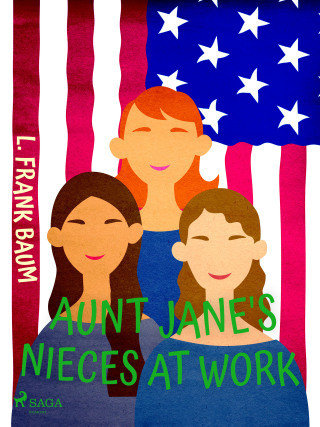 Aunt Jane's Nieces at Work - Lyman Frank Baum - e-kniha