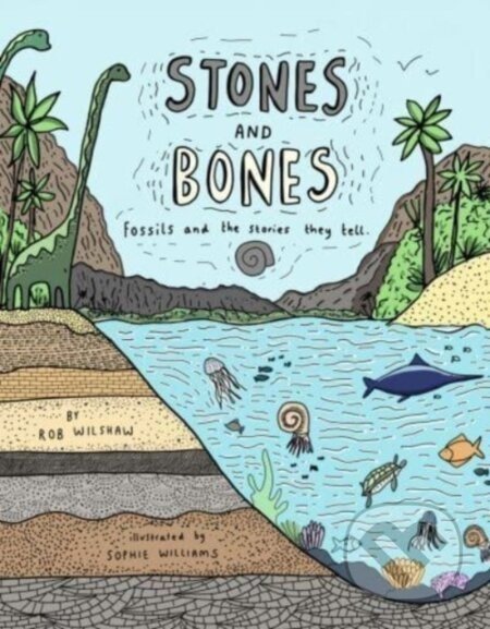 Stones and Bones - Rob Wilsher, Sophie Williams (Ilustrátor)