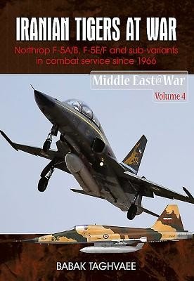 Iranian Tigers at War: Northrop F-5A/B, F-5E/F and Sub-Variants in Iranian Service Since 1966 (Taghvaee Babak)(Paperback)