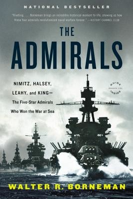 The Admirals: Nimitz, Halsey, Leahy, and King--The Five-Star Admirals Who Won the War at Sea (Borneman Walter R.)(Paperback)