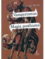 Vampyrismus a magia posthuma - Vampyrismus v kulturních dějinách Evropy - Giuseppe Maiello