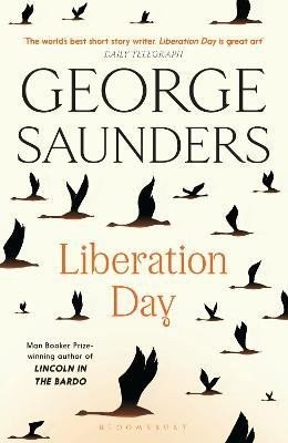 Liberation Day: From 'the world's best short story writer' (The Telegraph) and winner of the Man Booker Prize - George Saunders