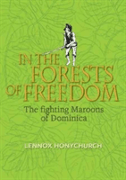 In the Forests of Freedom - The Fighting Maroons of Dominica (Honychurch Lennox)(Paperback / softback)