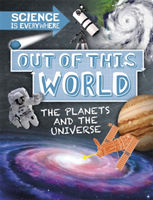 Science is Everywhere: Out of This World - The Planets and Universe (Colson Rob)(Paperback / softback)