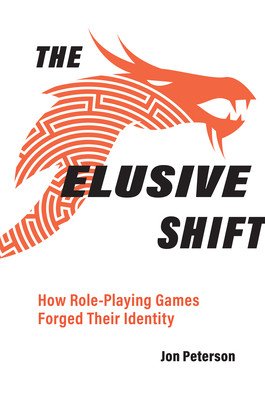 The Elusive Shift: How Role-Playing Games Forged Their Identity (Peterson Jon)(Paperback)