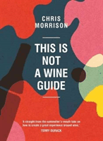 This Is Not a Wine Guide (Morrison Chris)(Pevná vazba)
