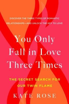 You Only Fall in Love Three Times: The Secret Search for Our Twin Flame (Rose Kate)(Paperback)