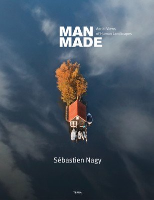 Man Made: Aerial Views of Human Landscapes (Nagy Sebastien)(Pevná vazba)