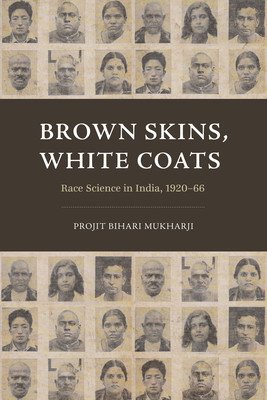 Brown Skins, White Coats: Race Science in India, 1920-66 (Mukharji Projit Bihari)(Paperback)