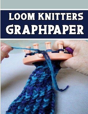 loom knitters GraphPapeR: designed and formatted knitters this knitter graph paper is used to designing loom knitting charts for new patterns. (Publishing Kehel)(Paperback)