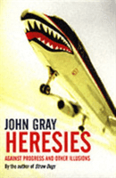 Heresies - Against Progress And Other Illusions (Gray John)(Paperback / softback)