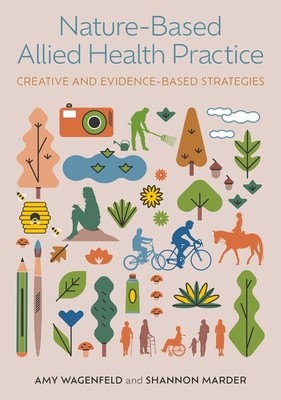 Nature-Based Allied Health Practice: Creative and Evidence-Based Strategies (Wagenfeld Amy)(Paperback)